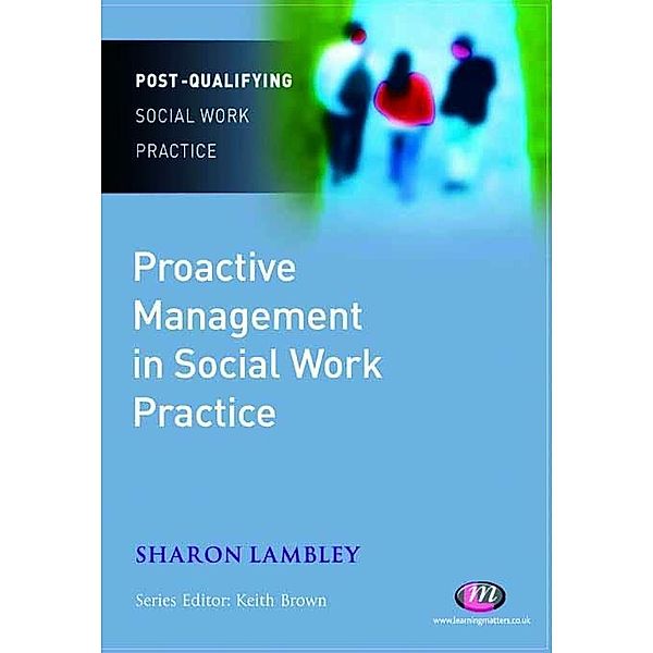 Proactive Management in Social Work Practice / Post-Qualifying Social Work Practice Series, Sharon Lambley