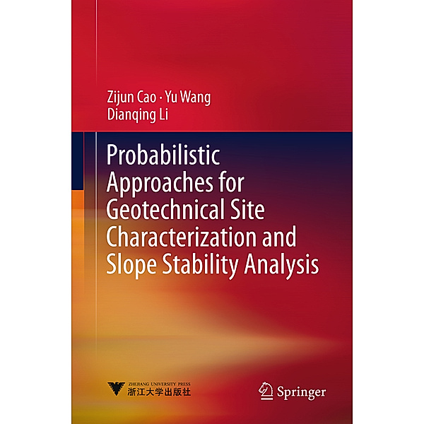 Probabilistic Approaches for Geotechnical Site Characterization and Slope Stability Analysis, Zijun Cao, Yu Wang, Dianqing Li