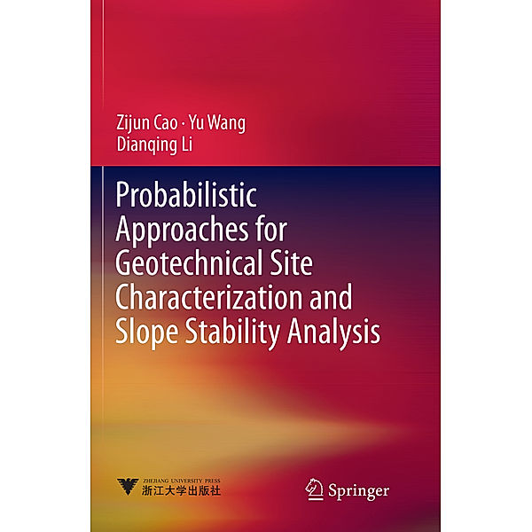 Probabilistic Approaches for Geotechnical Site Characterization and Slope Stability Analysis, Zijun Cao, Yu Wang, Dianqing Li
