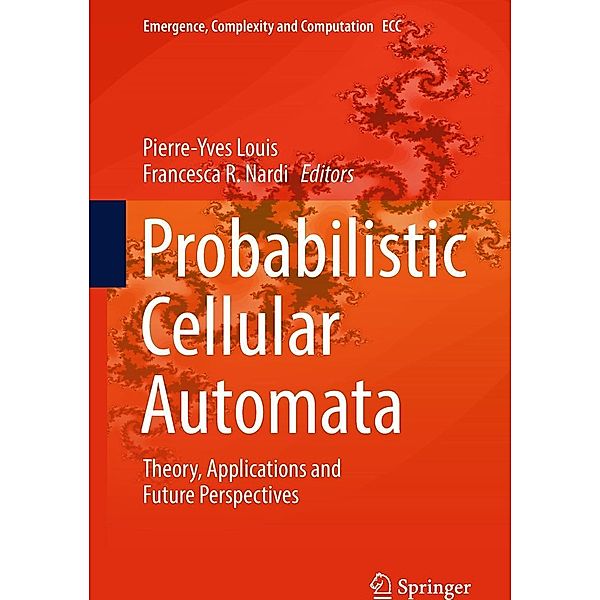 Probabilistic Cellular Automata / Emergence, Complexity and Computation Bd.27