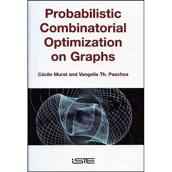 Probabilistic Combinatorial Optimization on Graphs, Cécile Murat, Vangelis Th. Paschos