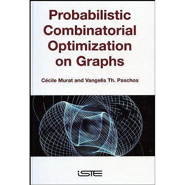 Probabilistic Combinatorial Optimization on Graphs, Cécile Murat, Vangelis Th. Paschos