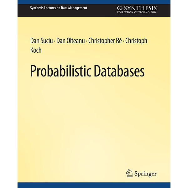 Probabilistic Databases, Dan Suciu, Dan Olteanu, Christopher Re, Christoph Koch