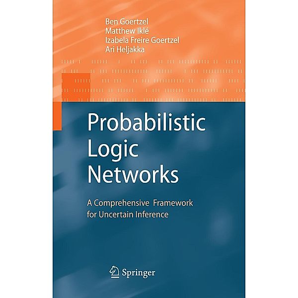 Probabilistic Logic Networks, Ben Goertzel, Matthew Iklé, Izabela Freire Goertzel, Ari Heljakka