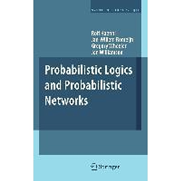 Probabilistic Logics and Probabilistic Networks / Synthese Library Bd.350, Rolf Haenni, Jan-Willem Romeijn, Gregory Wheeler, Jon Williamson