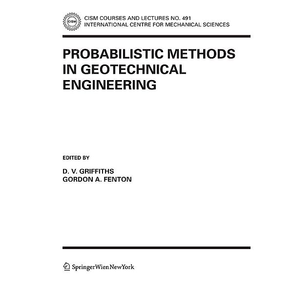 Probabilistic Methods in Geotechnical Engineering / CISM International Centre for Mechanical Sciences Bd.491