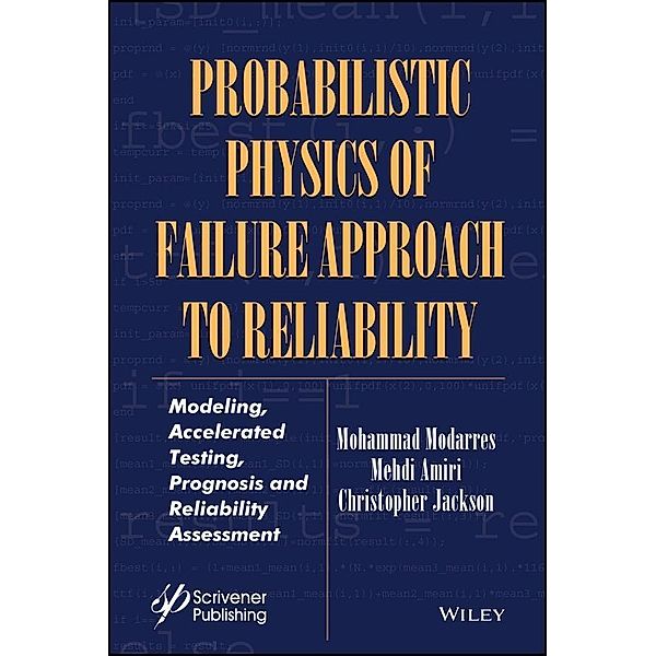 Probabilistic Physics of Failure Approach to Reliability / Performability Engineering Series, Mohammad Modarres, Mehdi Amiri, Christopher Jackson