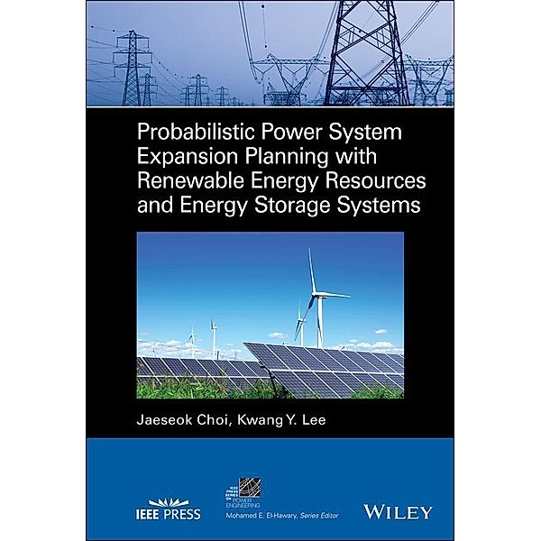 Probabilistic Power System Expansion Planning with Renewable Energy Resources and Energy Storage Systems / IEEE Series on Power Engineering, Jaeseok Choi, Kwang Y. Lee