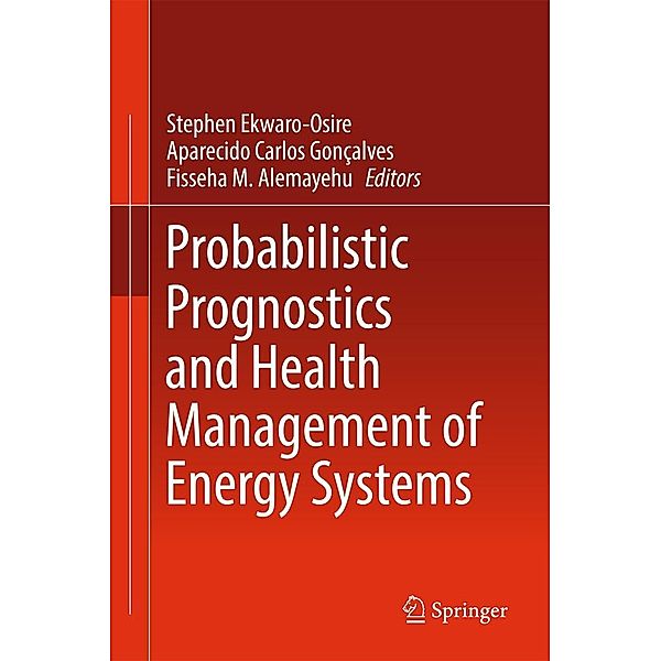 Probabilistic Prognostics and Health Management of Energy Systems