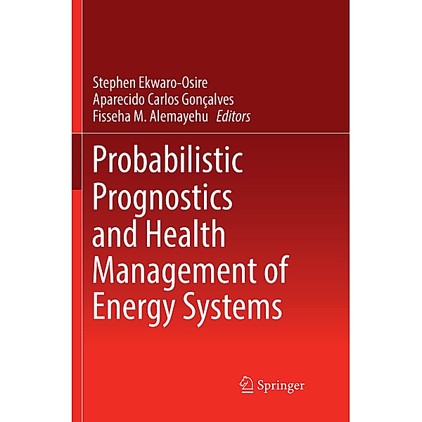 Probabilistic Prognostics and Health Management of Energy Systems