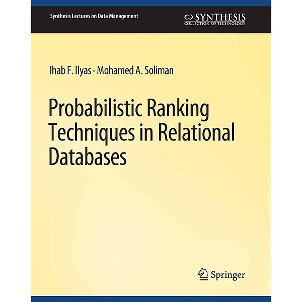 Probabilistic Ranking Techniques in Relational Databases / Synthesis Lectures on Data Management, Ihab Ilyas, Mohamed Soliman