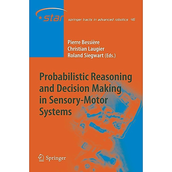 Probabilistic Reasoning and Decision Making in Sensory-Motor Systems / Springer Tracts in Advanced Robotics Bd.46