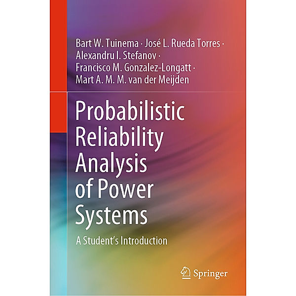 Probabilistic Reliability Analysis of Power Systems, Bart W. Tuinema, José L. Rueda Torres, Alexandru I. Stefanov, Francisco M. Gonzalez-Longatt, Mart A. M. M. van der Meijden