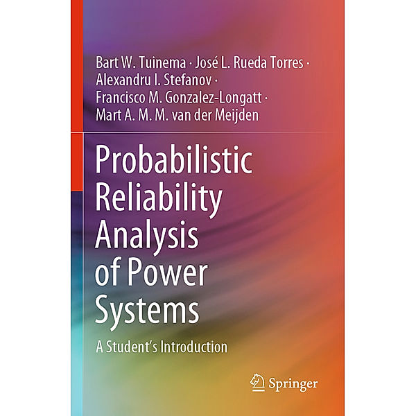 Probabilistic Reliability Analysis of Power Systems, Bart W. Tuinema, José L. Rueda Torres, Alexandru I. Stefanov, Francisco M. Gonzalez-Longatt, Mart A. M. M. van der Meijden