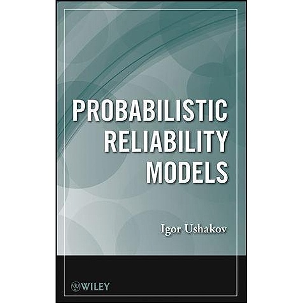 Probabilistic Reliability Models, Igor A. Ushakov