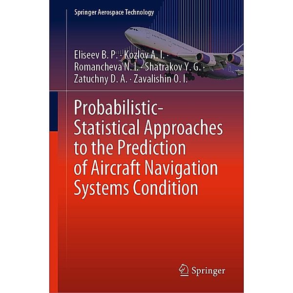 Probabilistic-Statistical Approaches to the Prediction of Aircraft Navigation Systems Condition / Springer Aerospace Technology, Eliseev B. P., Kozlov A. I., Romancheva N. I., Shatrakov Y. G., Zatuchny D. A., Zavalishin O. I.
