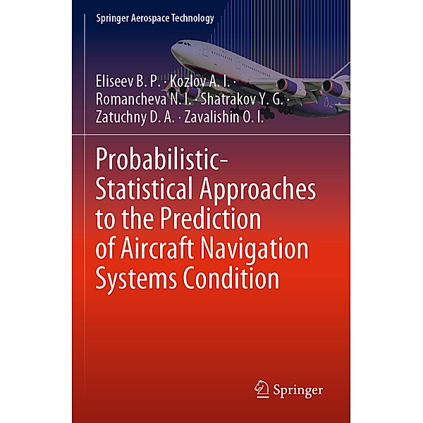 Probabilistic-Statistical Approaches to the Prediction of Aircraft Navigation Systems Condition, Eliseev B. P., Kozlov A. I., Romancheva N. I., Shatrakov Y. G., Zatuchny D. A., Zavalishin O. I.