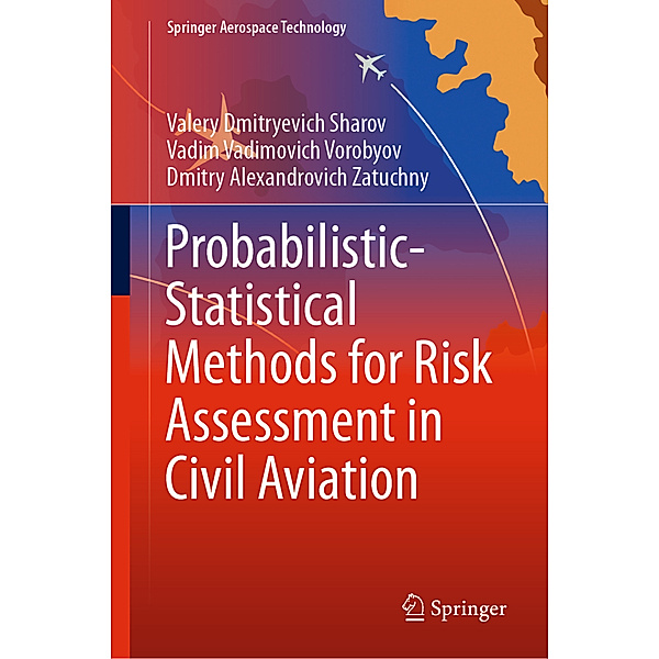 Probabilistic-Statistical Methods for Risk Assessment in Civil Aviation, Valery Dmitryevich Sharov, Vadim Vadimovich Vorobyov, Dmitry Alexandrovich Zatuchny