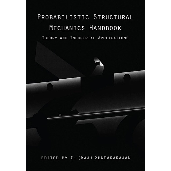 Probabilistic Structural Mechanics Handbook, C. R. Sundararajan