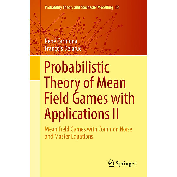 Probabilistic Theory of Mean Field Games with Applications II, René Carmona, François Delarue