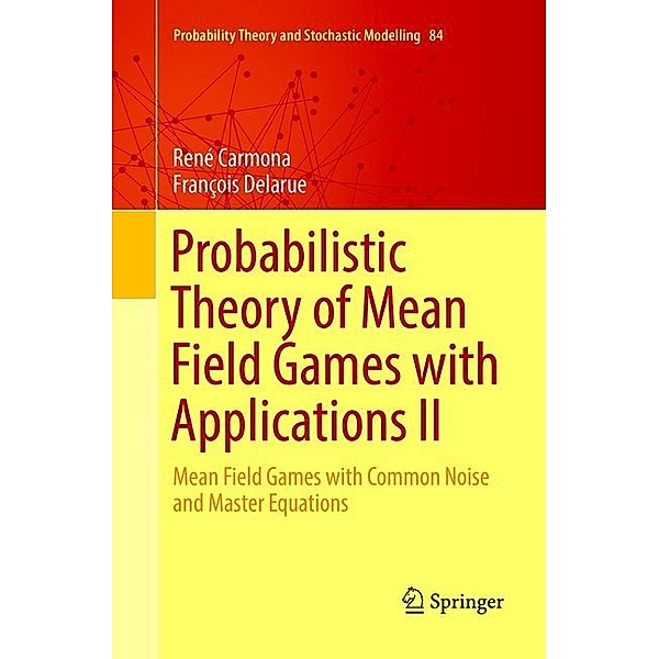 Probabilistic Theory of Mean Field Games with Applications II, René Carmona, François Delarue
