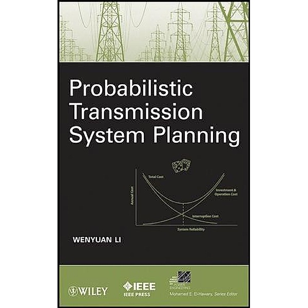 Probabilistic Transmission System Planning / IEEE Series on Power Engineering, Wenyuan Li