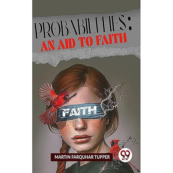 Probabilities: An Aid To Faith, Martin Farquhar Tupper