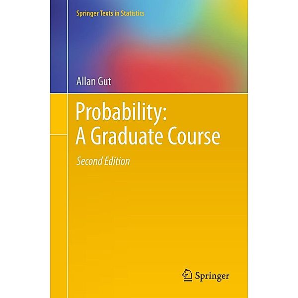 Probability: A Graduate Course / Springer Texts in Statistics Bd.75, Allan Gut