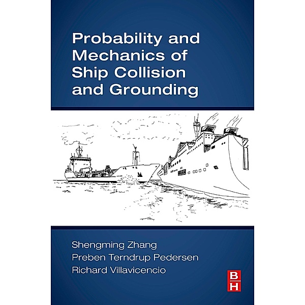Probability and Mechanics of Ship Collision and Grounding, Shengming Zhang, Preben Terndrup Pedersen, Richard Villavicencio