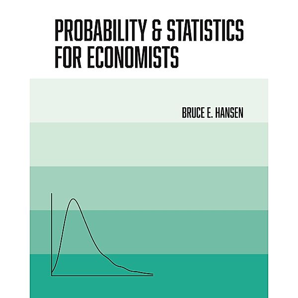 Probability and Statistics for Economists, Bruce Hansen
