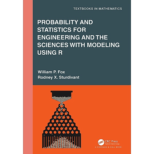 Probability and Statistics for Engineering and the Sciences with Modeling using R, William P. Fox, Rodney X. Sturdivant