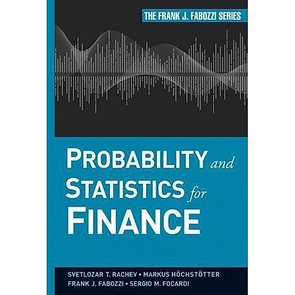 Probability and Statistics for Finance / Frank J. Fabozzi Series, Svetlozar T. Rachev, Markus Hoechstoetter, Frank J. Fabozzi, Sergio M. Focardi