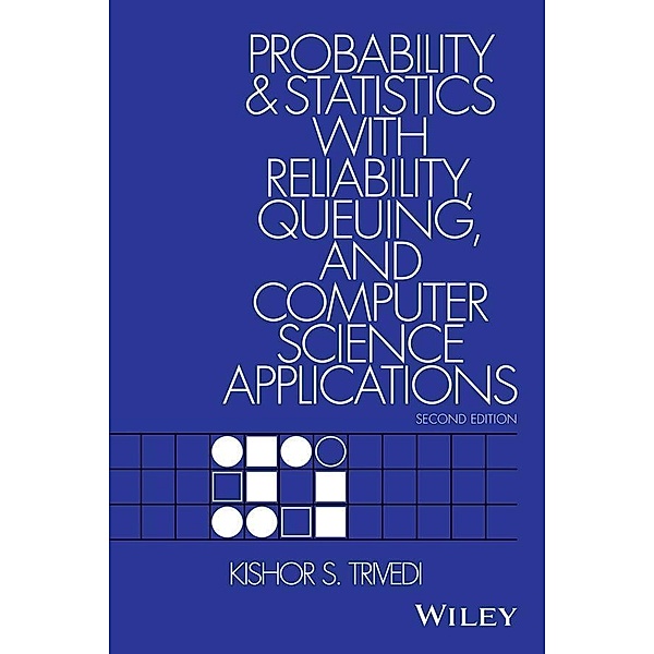Probability and Statistics with Reliability, Queuing, and Computer Science Applications, Kishor Shridharbhai Trivedi