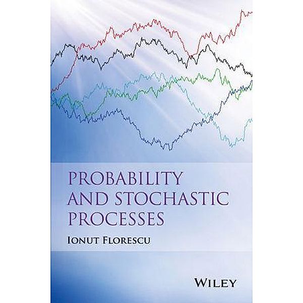 Probability and Stochastic Processes, Ionut Florescu
