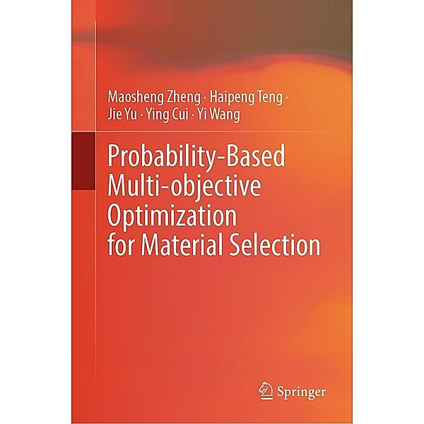 Probability-Based Multi-objective Optimization for Material Selection, Maosheng Zheng, Haipeng Teng, Jie Yu, Ying Cui, Yi Wang