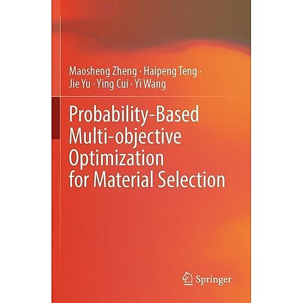 Probability-Based Multi-objective Optimization for Material Selection, Maosheng Zheng, Haipeng Teng, Jie Yu, Ying Cui, Yi Wang