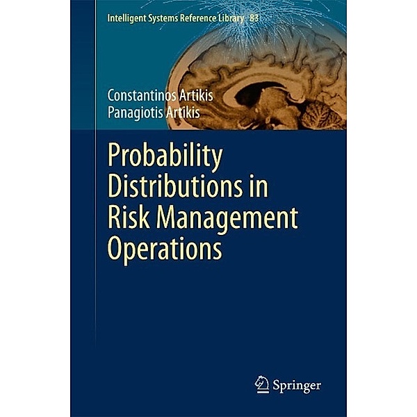 Probability Distributions in Risk Management Operations / Intelligent Systems Reference Library Bd.83, Constantinos Artikis, Panagiotis Artikis