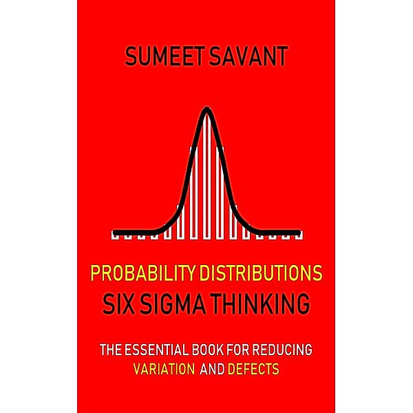 Probability Distributions (Six Sigma Thinking, #5) / Six Sigma Thinking, Sumeet Savant