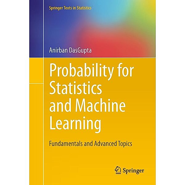 Probability for Statistics and Machine Learning / Springer Texts in Statistics, Anirban Dasgupta
