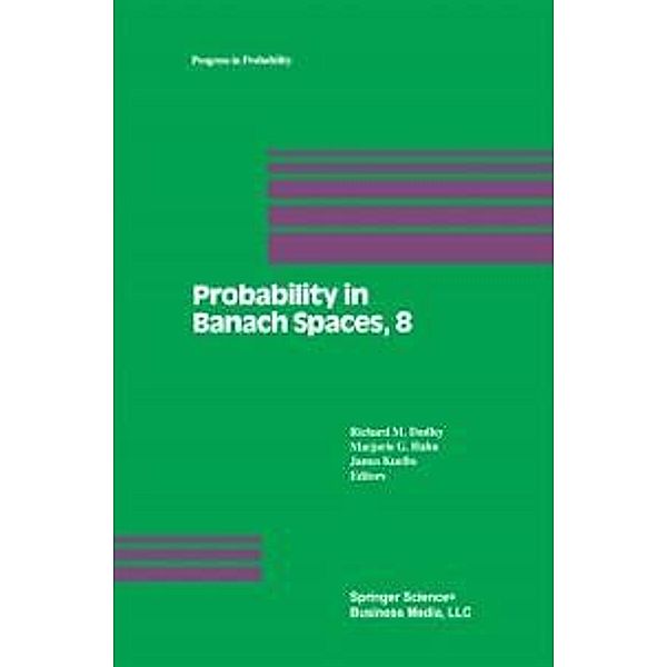 Probability in Banach Spaces, 8: Proceedings of the Eighth International Conference / Progress in Probability Bd.30