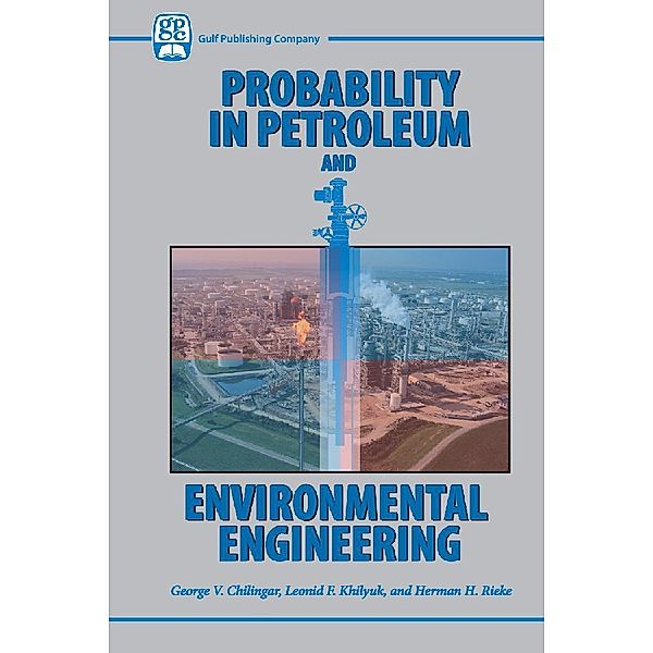 Probability in Petroleum and Environmental Engineering, George V Chilingar, Leonid F. Khilyuk, Herman H. Reike