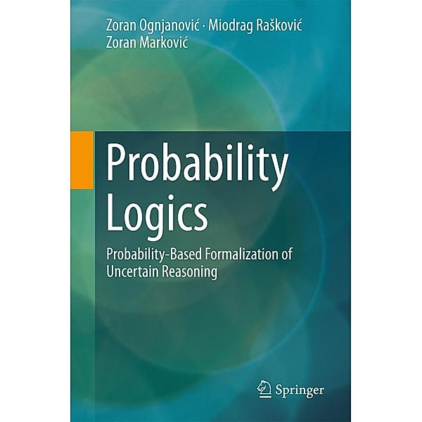 Probability Logics, Zoran Ognjanovic, Miodrag Raskovic, Zoran Markovic