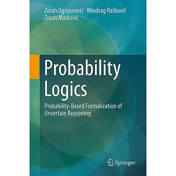 Probability Logics, Zoran Ognjanovic, Miodrag Raskovic, Zoran Markovic