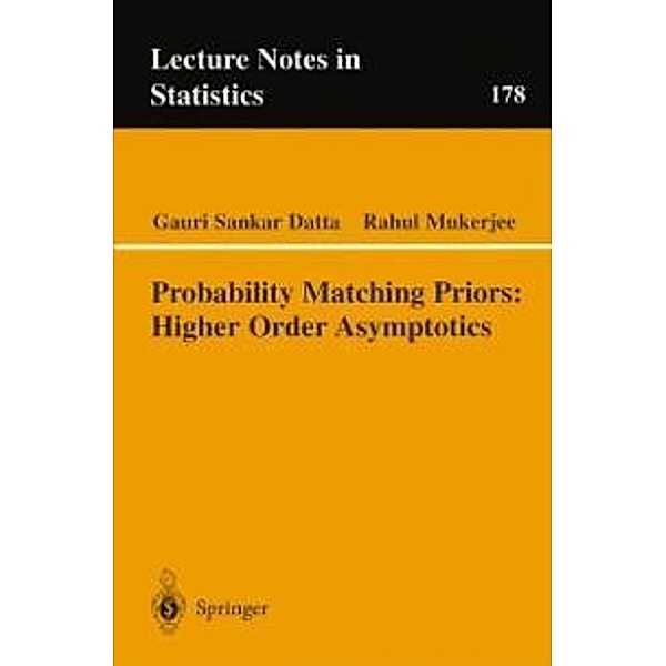 Probability Matching Priors: Higher Order Asymptotics / Lecture Notes in Statistics Bd.178, Gauri Sankar Datta, Rahul Mukerjee