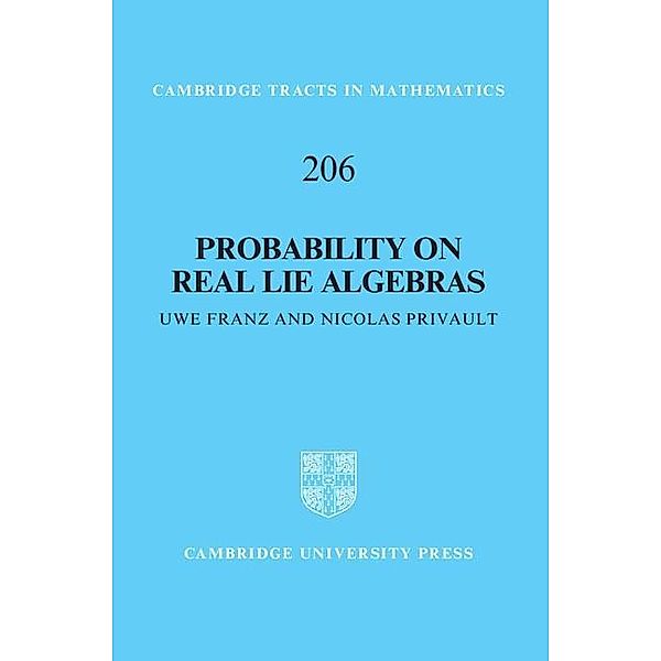 Probability on Real Lie Algebras / Cambridge Tracts in Mathematics, Uwe Franz