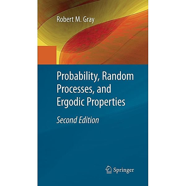 Probability, Random Processes, and Ergodic Properties, Robert M. Gray