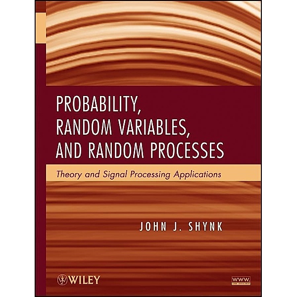 Probability, Random Variables, and Random Processes, John J. Shynk