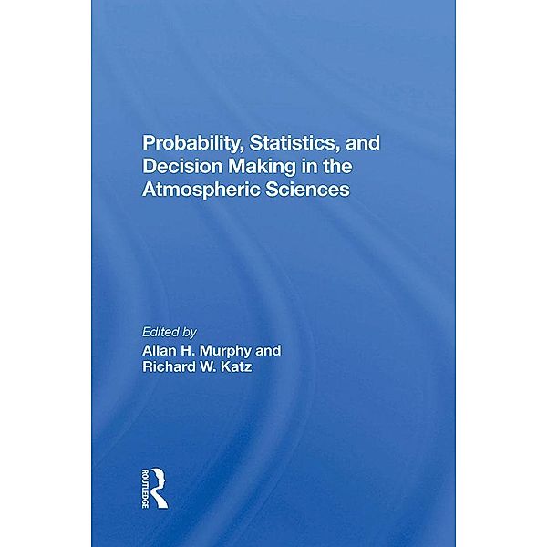 Probability, Statistics, And Decision Making In The Atmospheric Sciences, Allan Murphy, Richard W. Katz