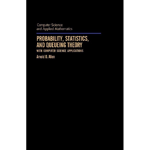 Probability, Statistics, and Queueing Theory, Arnold O. Allen