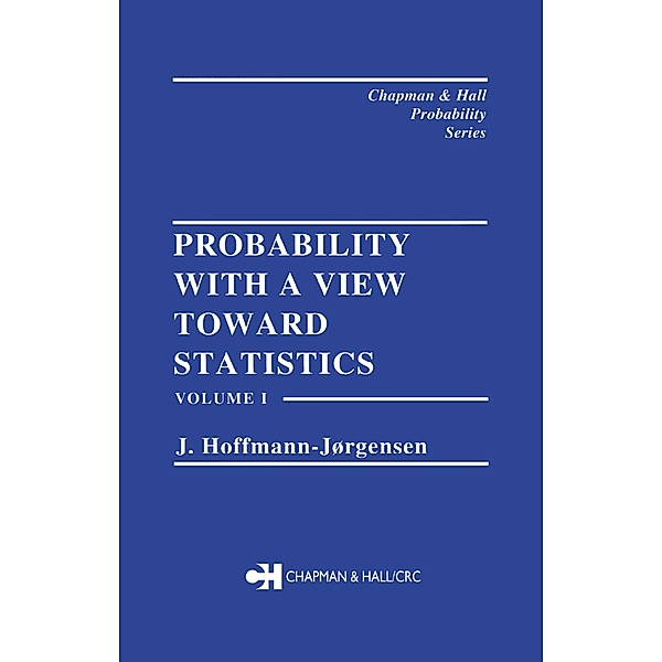 Probability With a View Towards Statistics, Volume I, J. Hoffman-Jorgensen
